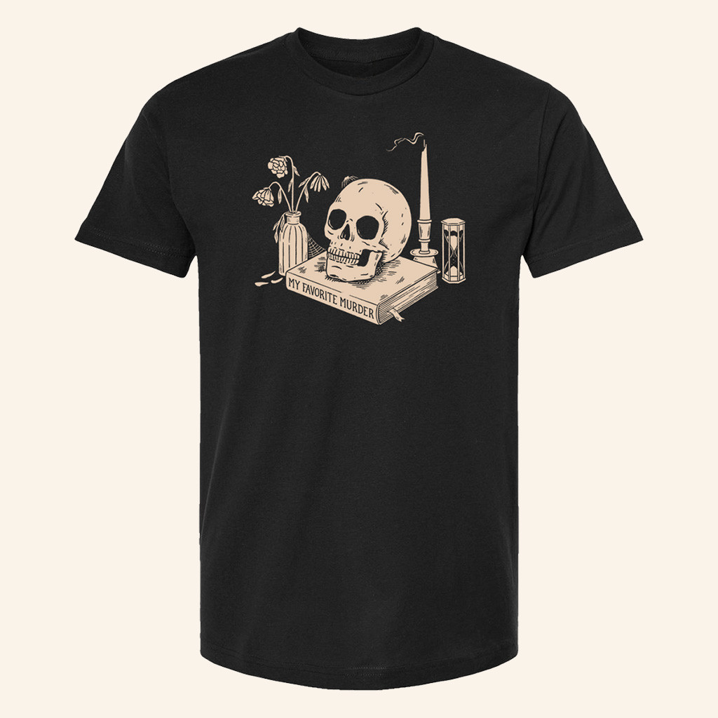 My Favorite Murder Merch A Black Shirt With A Skull On It T-Shirt Gifts For Dad