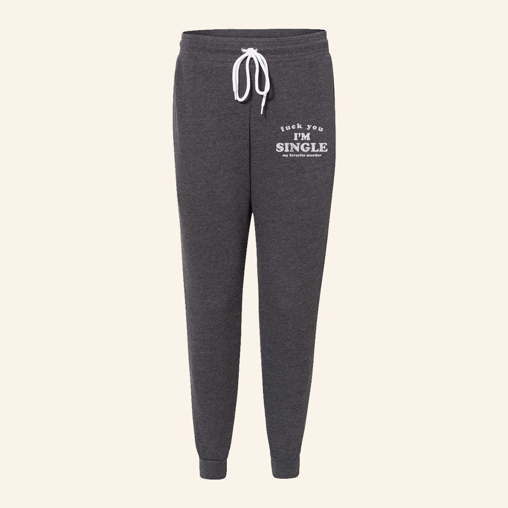 My Favorite Murder Merch F You I'm Single Sweatpants Gifts For Him Her
