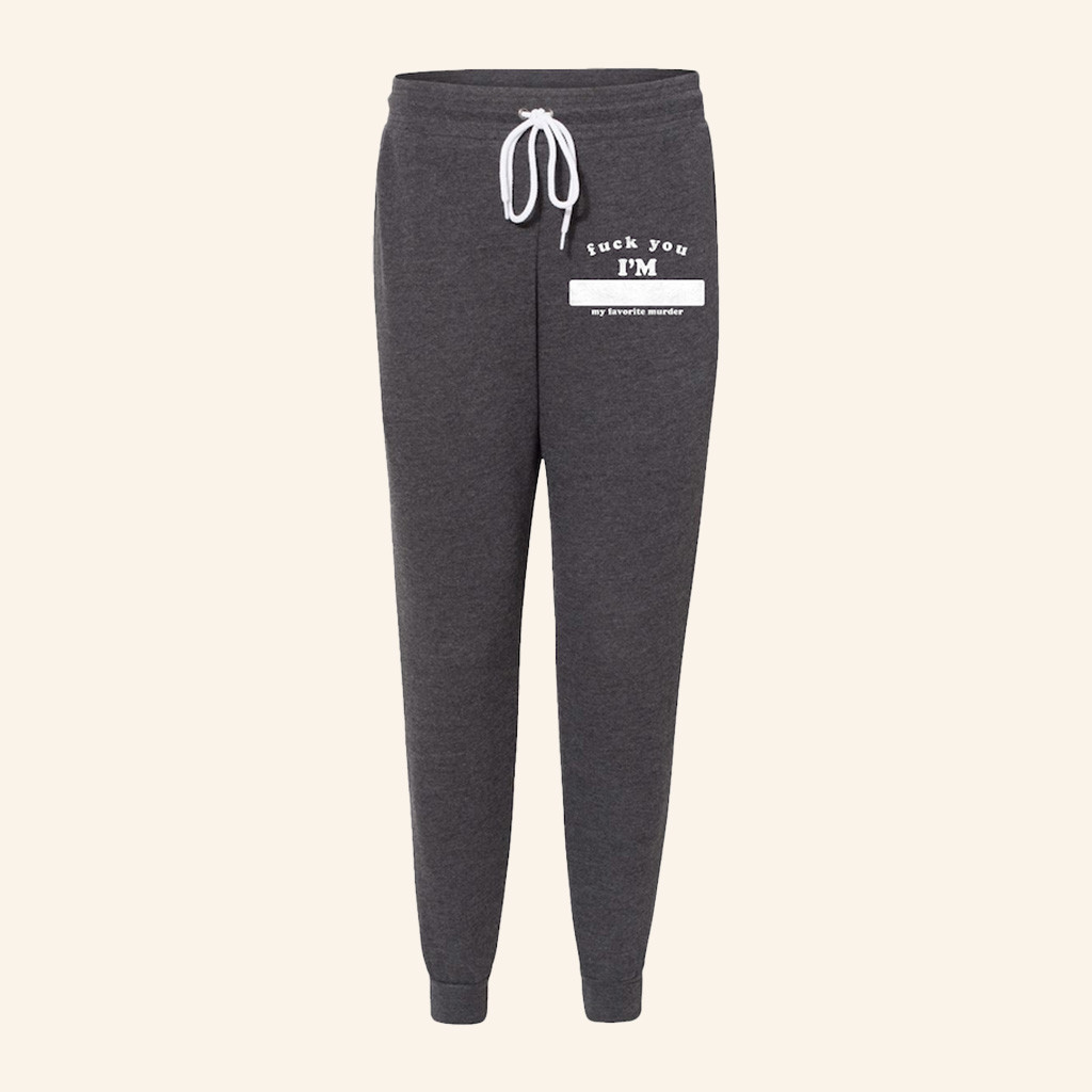 My Favorite Murder Merch F You I'm Sweatpants Gifts For Best Friends