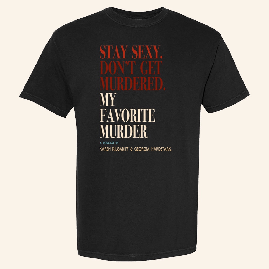 My Favorite Murder Merch Stay Sexy Don't Get Murdered T-Shirt Gifts For Dad