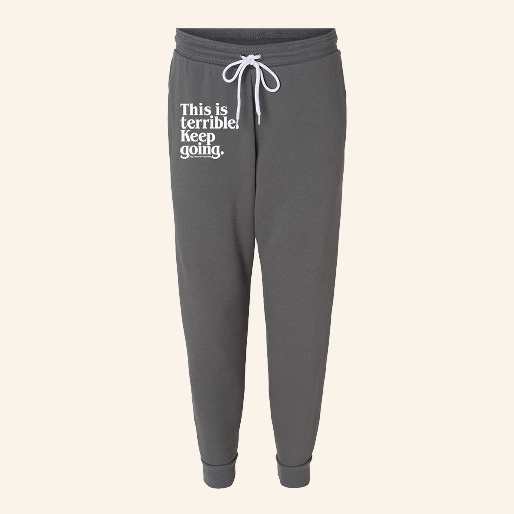 My Favorite Murder Merch This Is Terrible Keep Going Sweatpants Present For Him