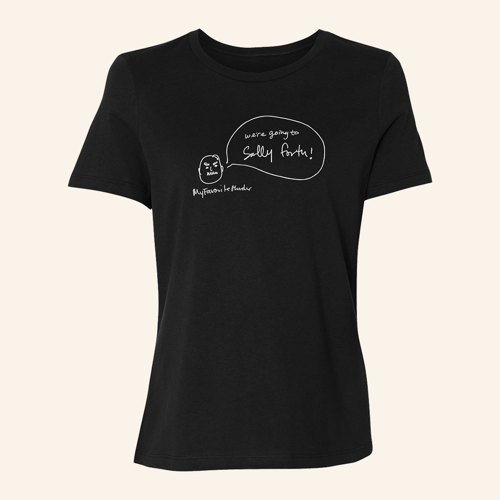 My Favorite Murder Merch We're Going To Sally Forth T-Shirt Gifts For Girlfriend