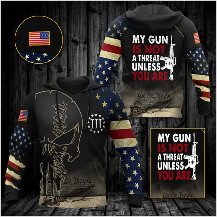 My Gun Is Not A Threat Unless You Are Hoodie Gun Lover We The People Apparel Patriotic Merch