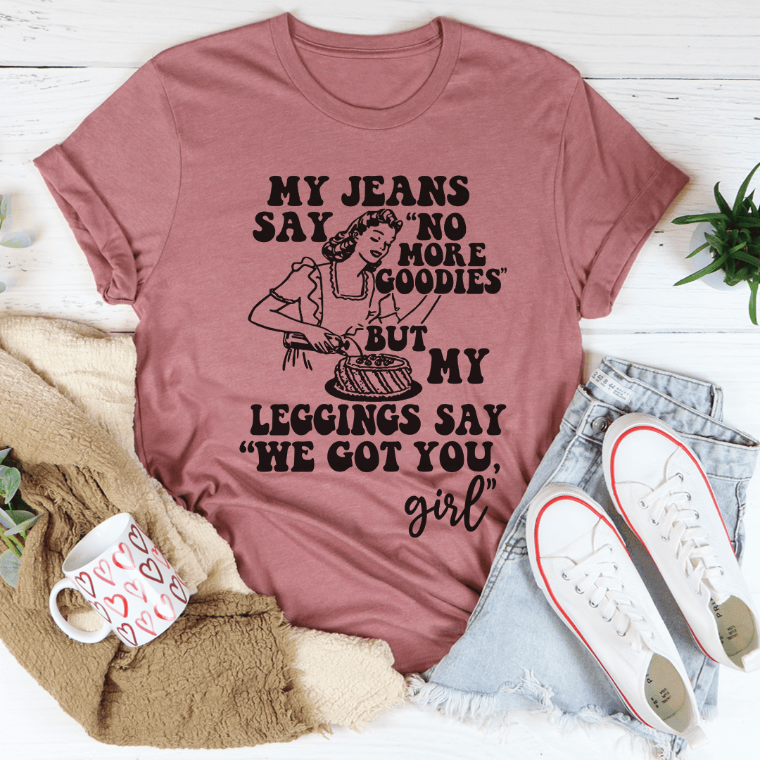 My Jeans Say No More Goodies T-Shirt A Funny Take On Post-Holiday Struggles Shirt