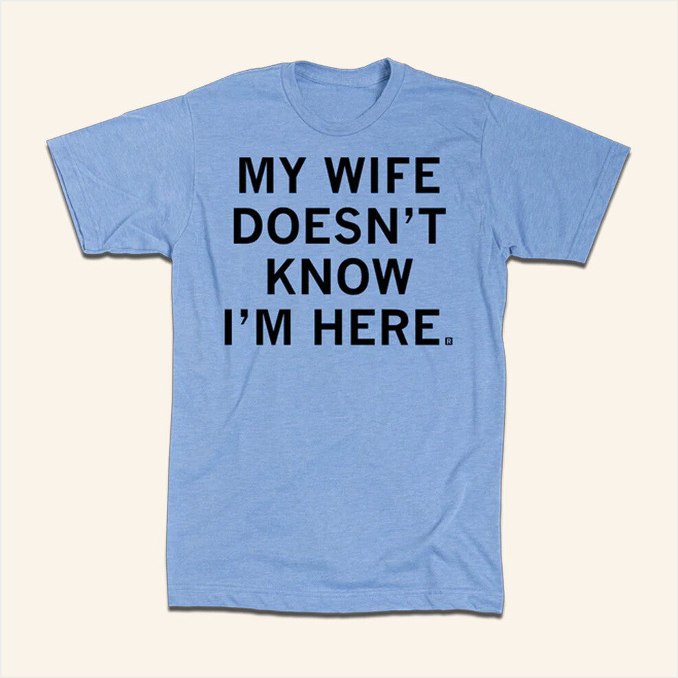 My Wife Doesn't Know I'm Here Shirt Raygunsite Merch Gifts For Brother Best Friend Gifts