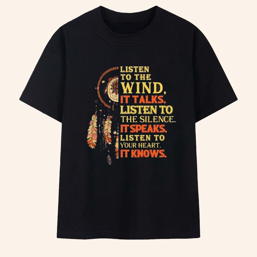 Native American Listen To The Wind It Talks Listen To The Silence It Speaks T-Shirt Dad Gifts