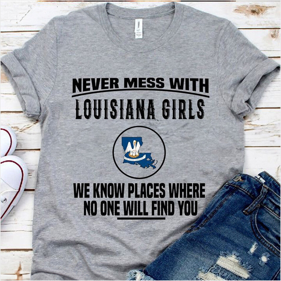 Never Mess With Louisiana Girls Shirt Louisiana Themed Christmas Birthday Gifts For BFF