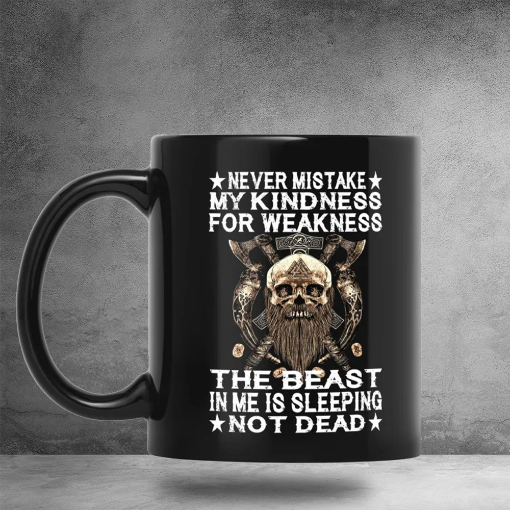 Never Mistake My Kindness For Weakness The Beast In Me Is Sleeping Not Dead Viking