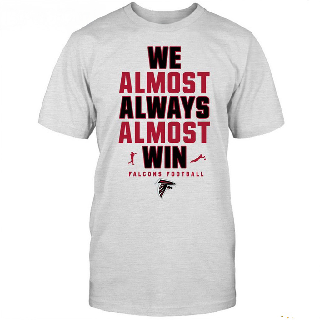 NFL Atlanta Falcons We Almost Always Almost Win T-Shirt Atlanta Falcons Merch