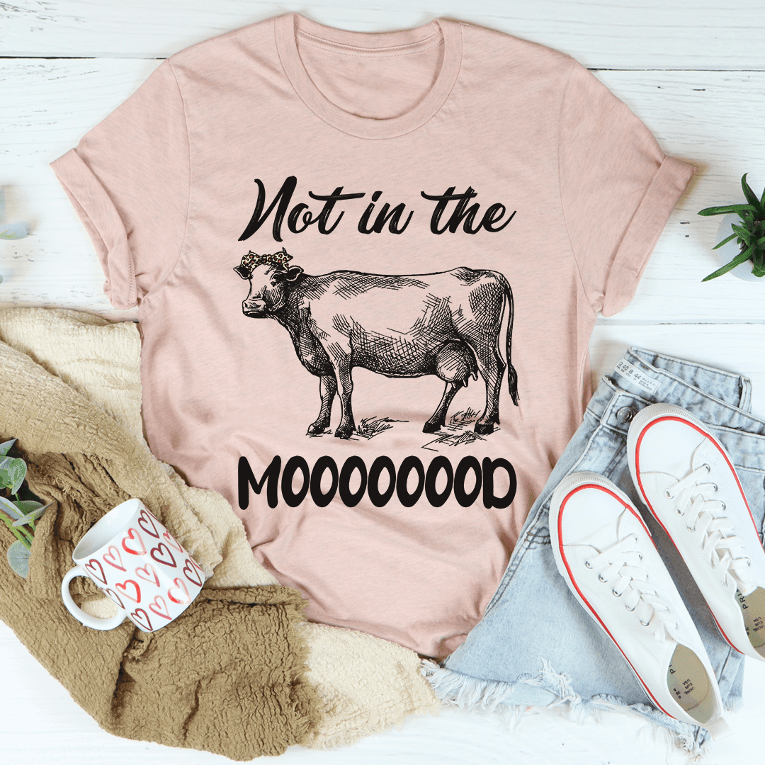 Not In The Mood T-Shirt A Straight-To-The-Point Tee For Keeping It Real Shirt