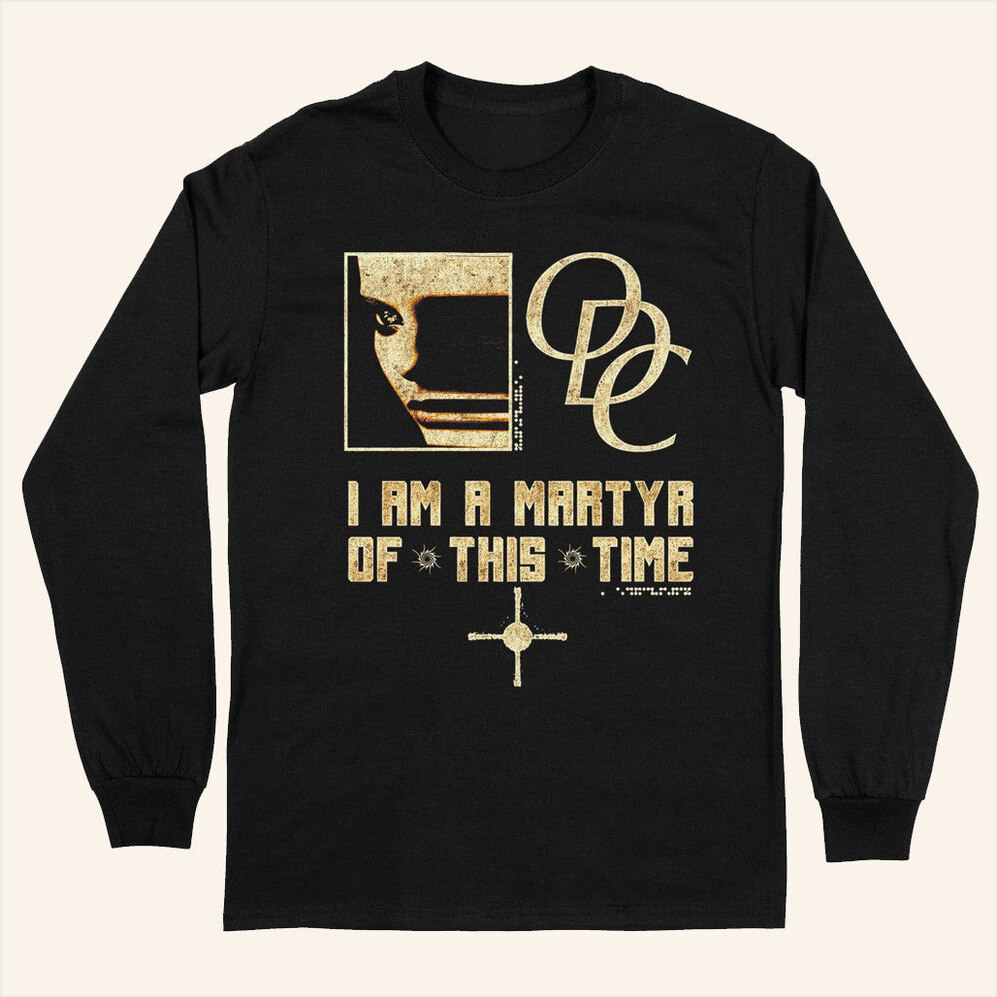 Odc I Am A Martyr Of This Time Long Sleeve Shirt Frontiers Merch Unique Gifts For Husband