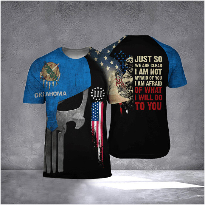 Oklahoma I Am Afraid Of What I Will Do To You T-Shirt Patriotic Vet Tees Gifts For Friends