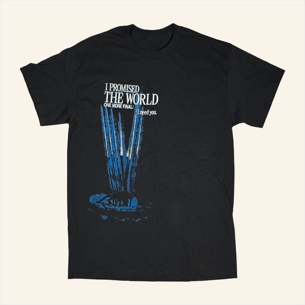 One More Final I Need You Shirt I Promised The World Merch Birthday Gifts For Best Friend