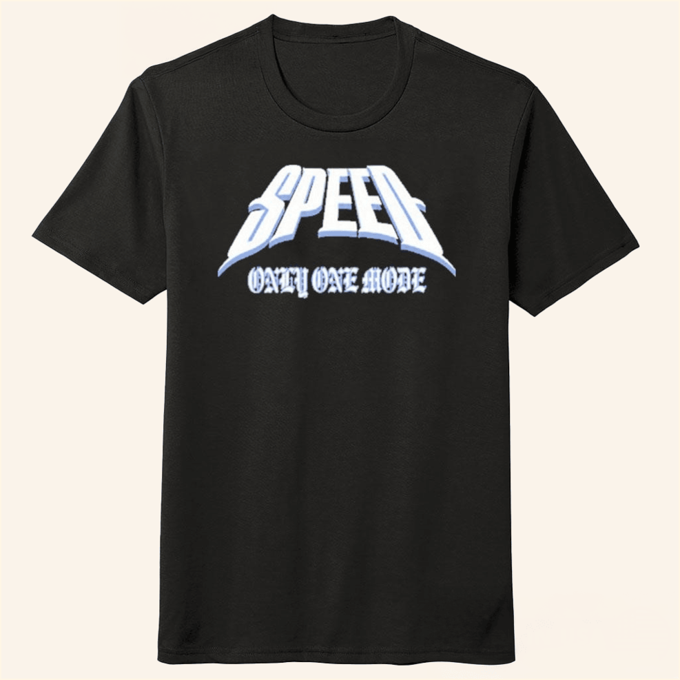 Only One Mode 25 Shirt Speed Merch Birthday Gifts For Best Friend Christmas Presents