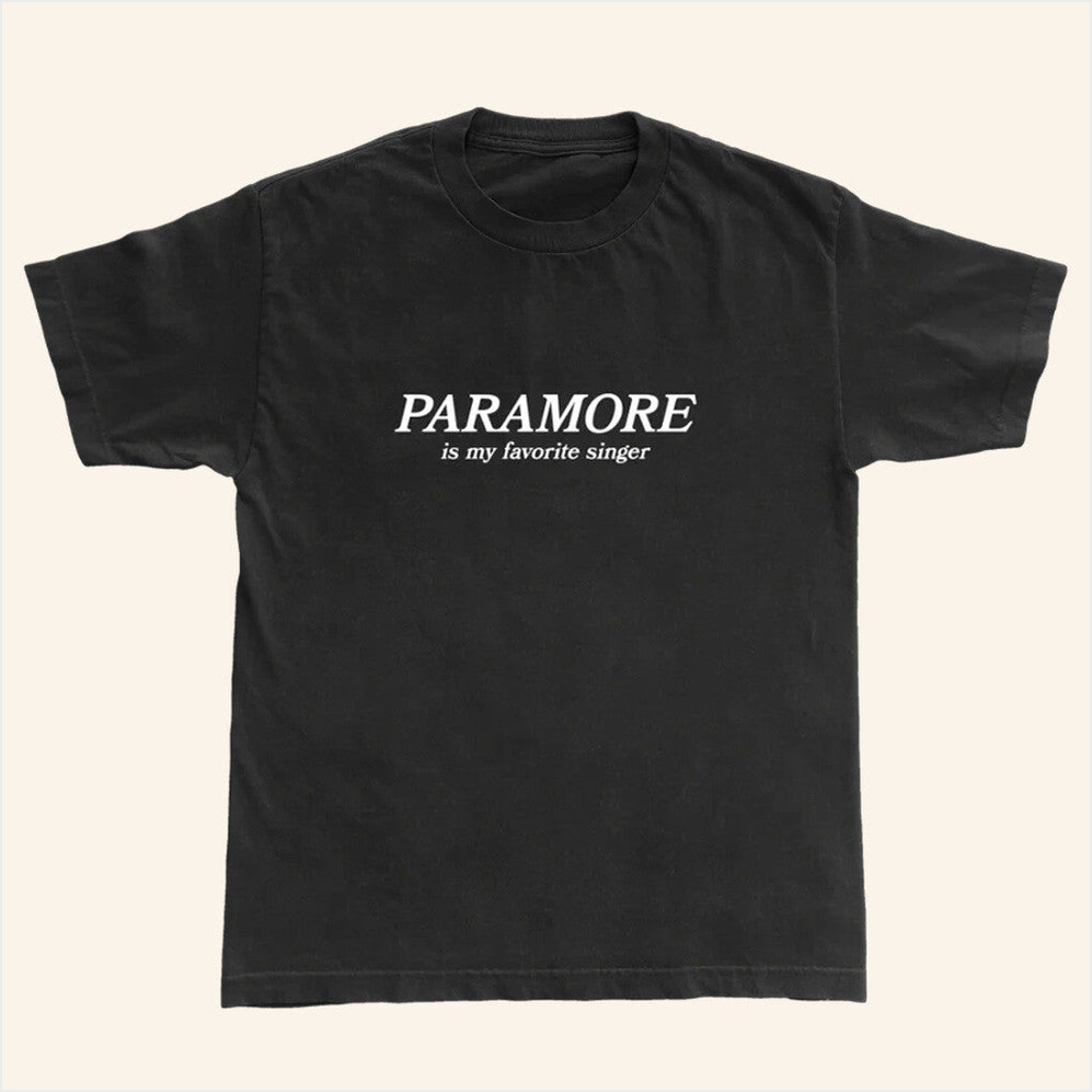 Paramore Is My Favorite Singer T-Shirt Paramore Merch Gifts For Husband Best Friend Gifts