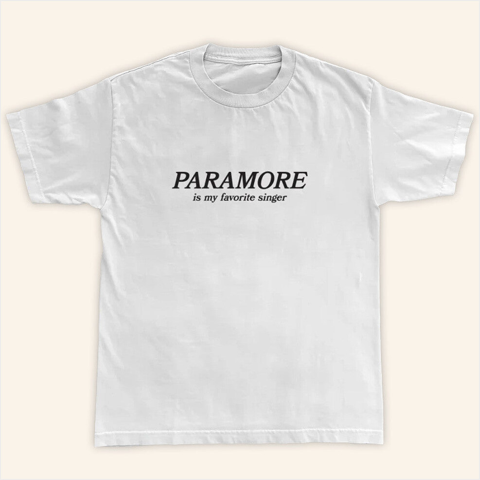 Paramore Is My Favorite Singer T-Shirt Paramore Merch White Birthday Gifts For Besties