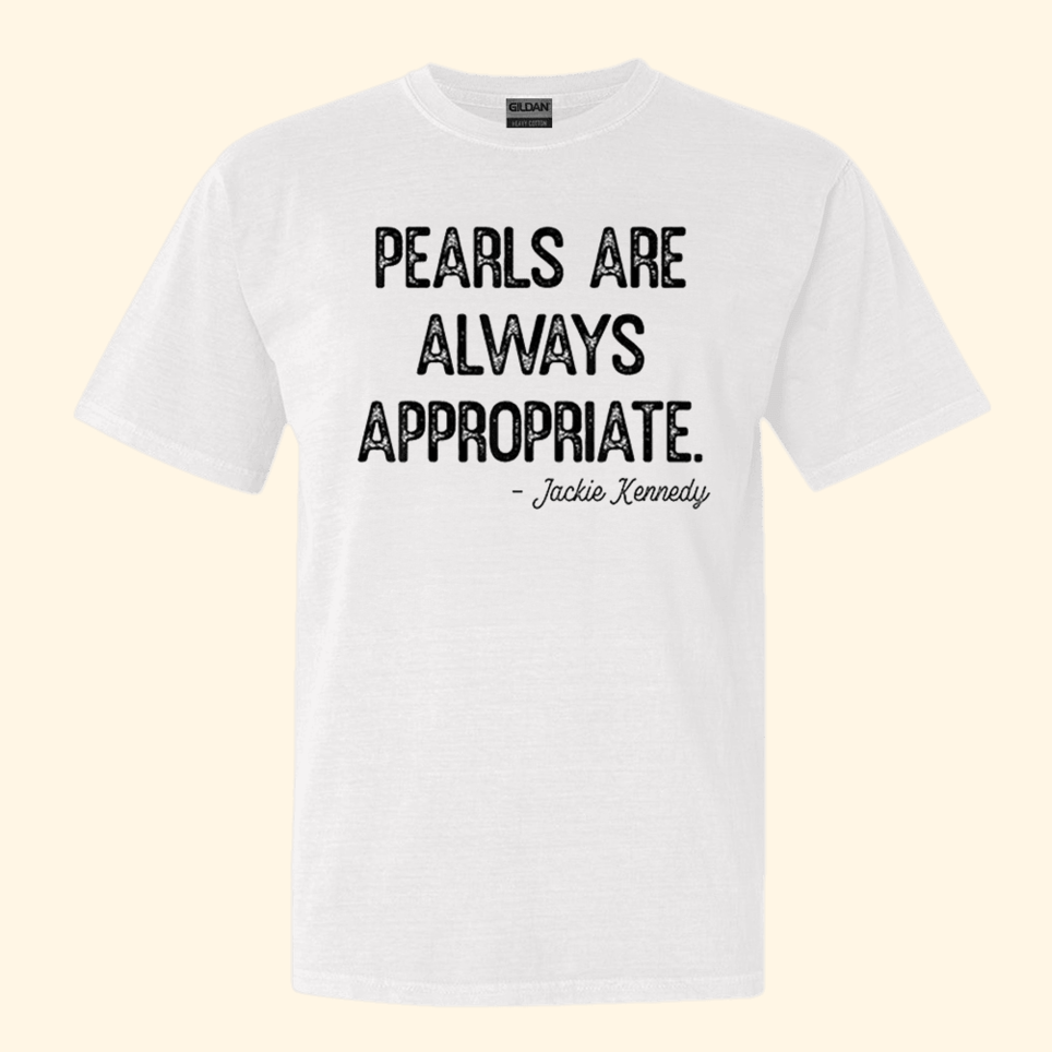 Pearls Are Always Appropriate Jackie Kennedy T-Shirt Birthday Gifts For Him Gifts For Besties