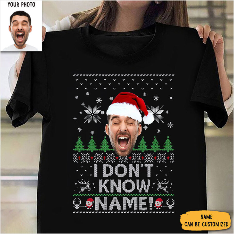 Personalized Photo I Don't Know Shirt Custom Christmas T-Shirt Birthday Gift Ideas Her