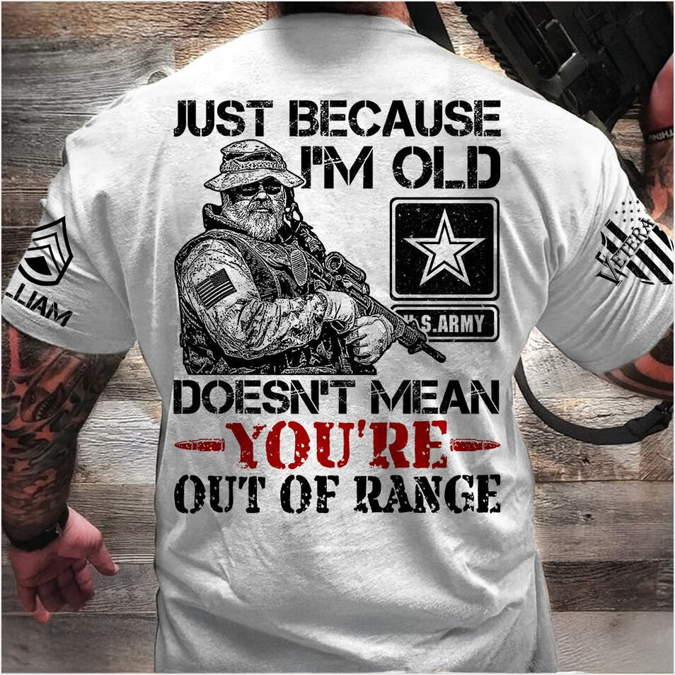 Personalized US Army Just Because I'm Old Doesn't Mean T-Shirt Veteran's Day Shirt Dad Gifts