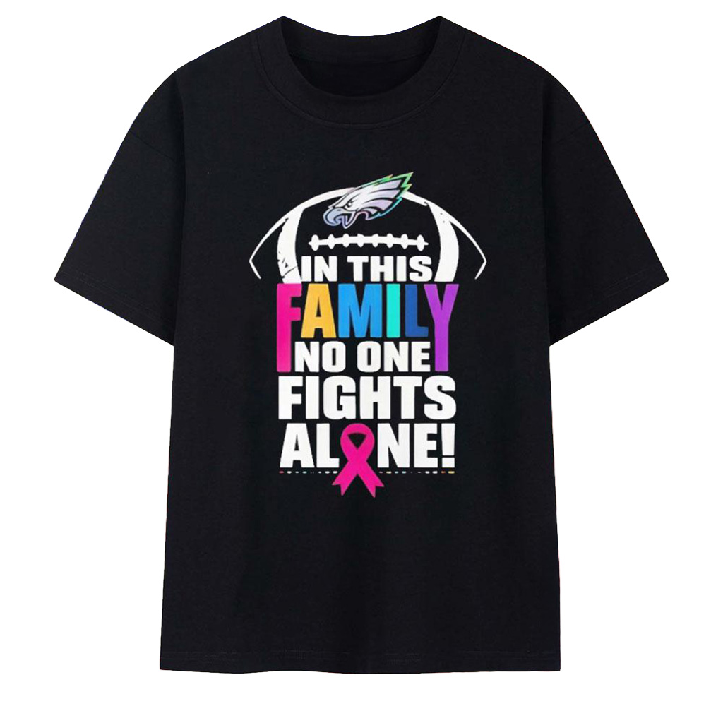 Philadelphia Eagles In This Family No One Fights Alone T-Shirt Philadelphia Eagles Merch