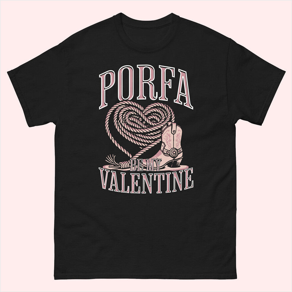 Porfa Be My Valentine T-Shirt Porfa Merch Best Friend Gift Ideas Birthday Gifts For Friends