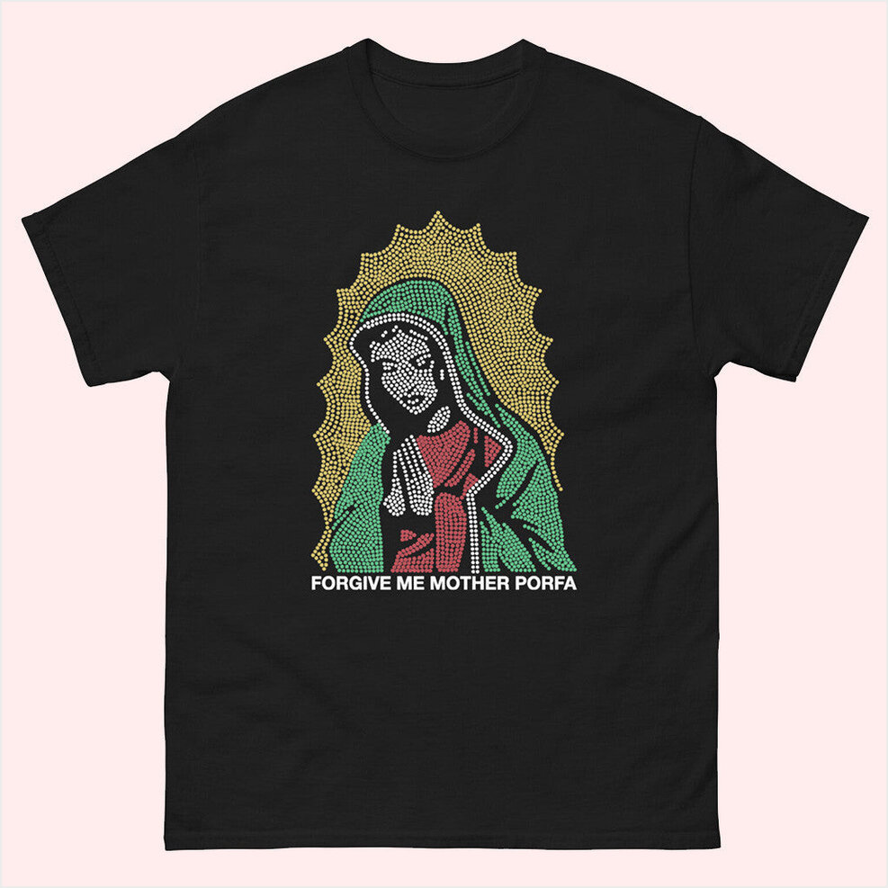 Porfa Forgive Me Mother T-Shirt Porfa Merch Birthday Gifts For Wife Gifts For BFF