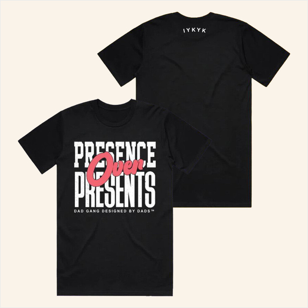 Presence Over Presents Dg T-Shirt Dadgang Merch Birthday Gifts For Him Gifts For Besties