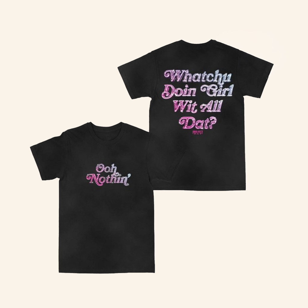 Project Pat Merch Ooh Nothin Whatchu Doin Girl Wit All Dat Shirt Gifts For Mom