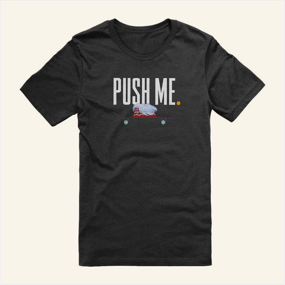 Push Me T-Shirt Danny Motta Merch Best Birthday Gift Ideas Christmas Presents