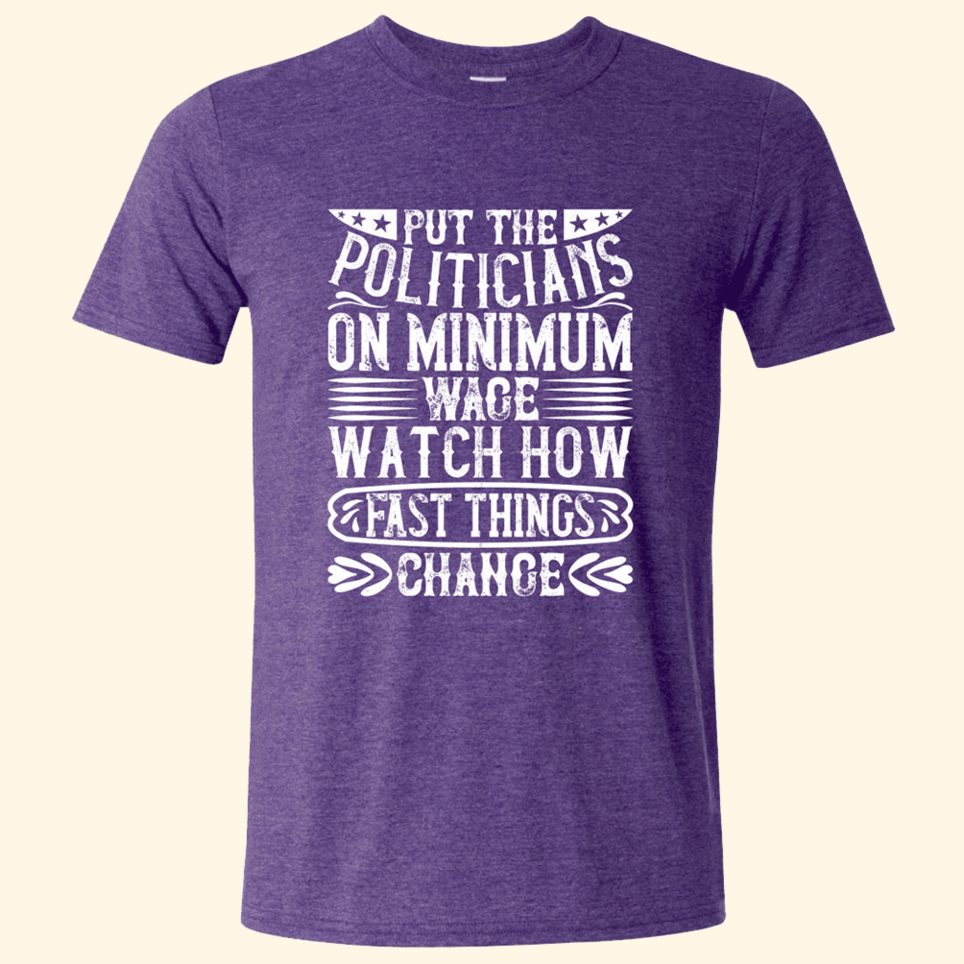 Put The Politicians On Minimum Wace Watch How T-Shirt Quinn Pratt Merch Funny Gifts For Best Friend