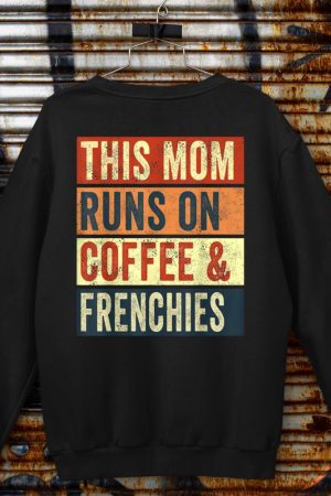 Women This Mom Runs On Coffee And Frenchies Dog Lover Mama Sweatshirt
