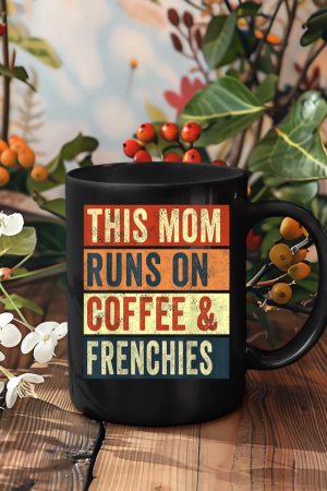 Women This Mom Runs On Coffee And Frenchies Dog Lover Mama Mug