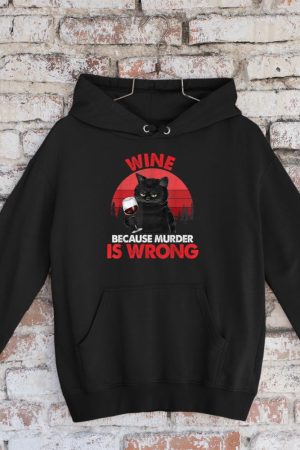 Sarcastic Cat Wine Because Murder Is Wrong Drinking Lovers Hoodie