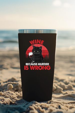 Sarcastic Cat Wine Because Murder Is Wrong Drinking Lovers Tumbler