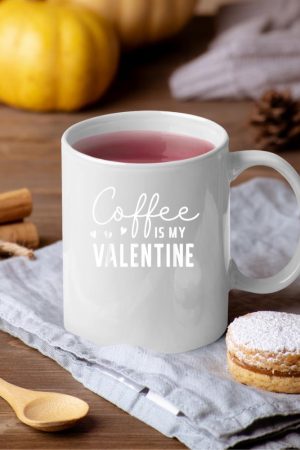 Coffee Is My Valentine Shirt - Coffee Lover Valentines Women Mug