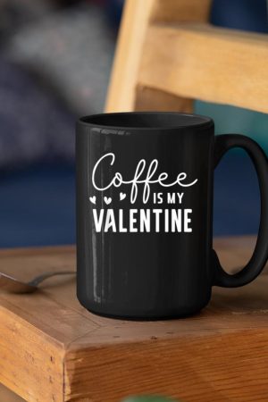 Coffee Is My Valentine Shirt - Coffee Lover Valentines Women Mug