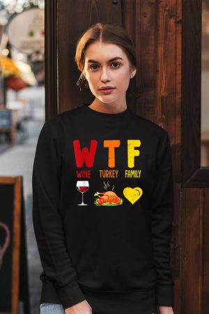 W.T.F Wine Turkey Family Funny Fall Autumn Thanksgiving Day Sweatshirt