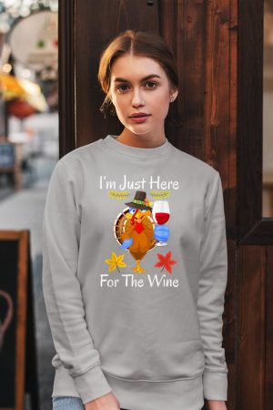 Turkey Iu2019m Just Here For The Wine Thanksgiving Day Sweatshirt