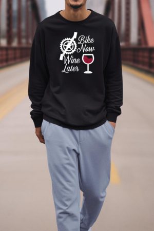 Bike Now Wine Later - Funny Biker Sweatshirt