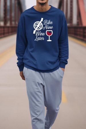 Bike Now Wine Later - Funny Biker Sweatshirt