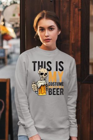 This Is My Costume Now Give Me A Beer Halloween Beer Party Sweatshirt