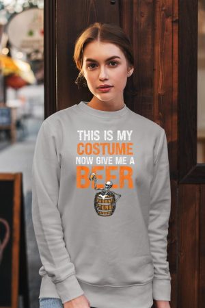 This Is My Costume Now Give Me A Beer Funny Halloween Sweatshirt