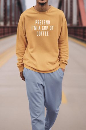 Pretend im a cup of Coffee Shirt Halloween Costume Coffee Sweatshirt