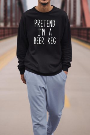 Pretend I'm A Beer Keg Costume Halloween Lazy Quick Sweatshirt