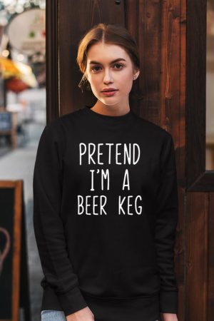 Pretend I'm A Beer Keg Costume Halloween Lazy Quick Sweatshirt