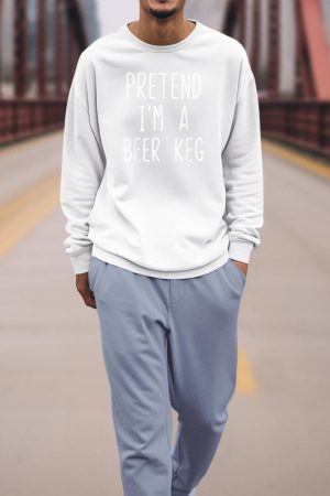 Pretend I'm A Beer Keg Costume Halloween Lazy Quick Sweatshirt