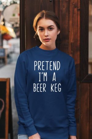 Pretend I'm A Beer Keg Costume Halloween Lazy Quick Sweatshirt