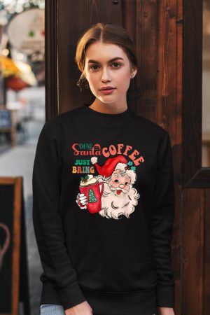 Funny Graphic Dear Santa Just Bring Coffee Happy Christmas Sweatshirt