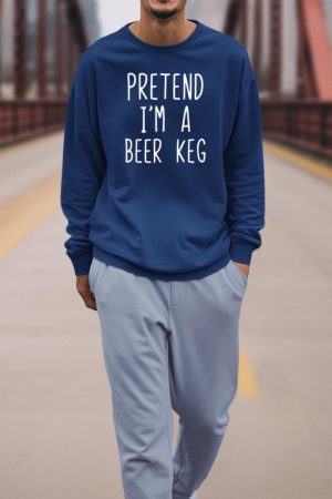 Pretend I'm A Beer Keg Costume Halloween Lazy Quick Sweatshirt