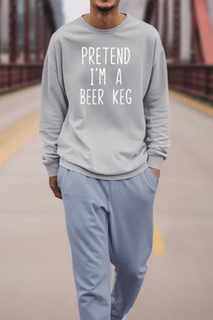 Pretend I'm A Beer Keg Costume Halloween Lazy Quick Sweatshirt